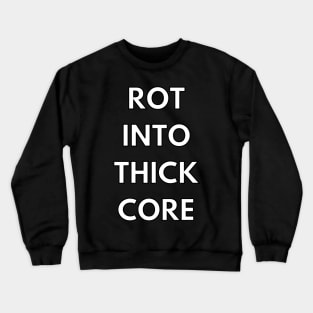 Rotten to the core Crewneck Sweatshirt